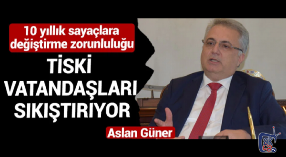 Aslan Güner TİSKİ vatandaşları sıkıştırıyor.