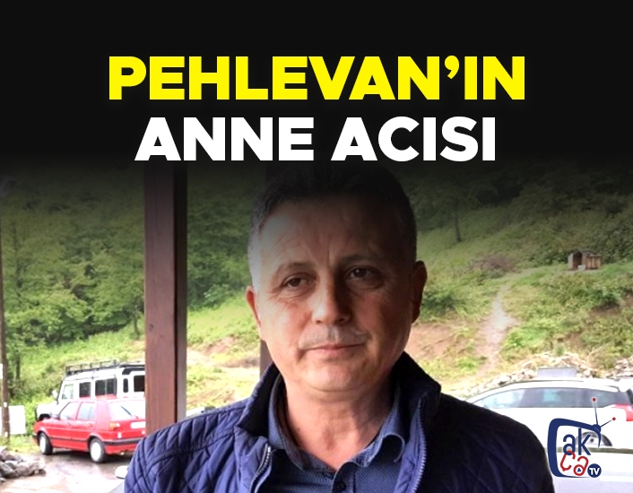 Pehlevan'ın anne acısı