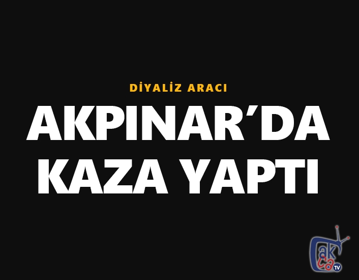 Diyaliz aracı kaza yaptı