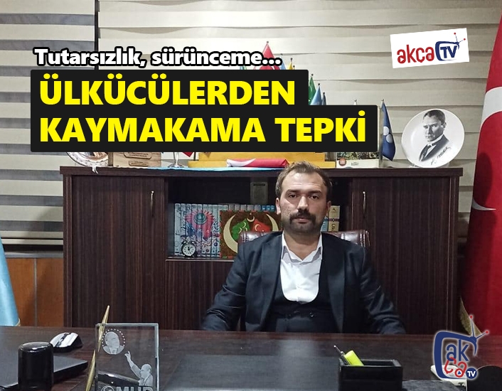 Ülkücülerden kaymakama tepki!