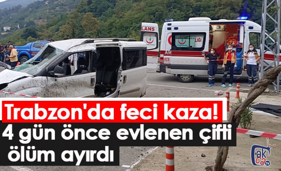 Akçaabat'ta 4 gün önce evlenen çifti trafik kazası ayırdı