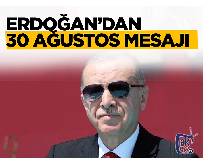 Cumhurbaşkanı Erdoğan'dan 30 Ağustos mesajı