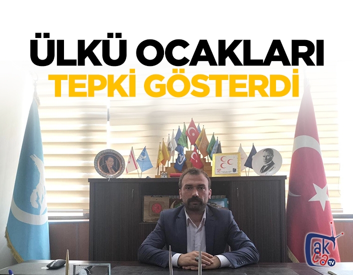 Ülkü Ocakları tepki gösterdi