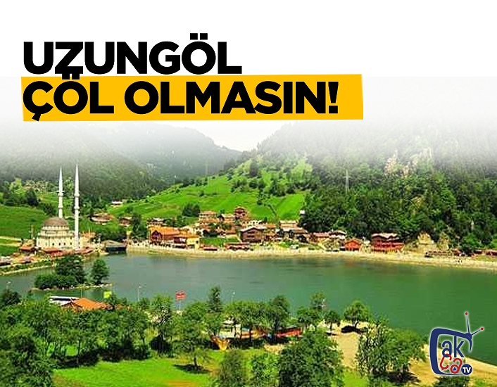 Uzungöl ziyan olmasın...