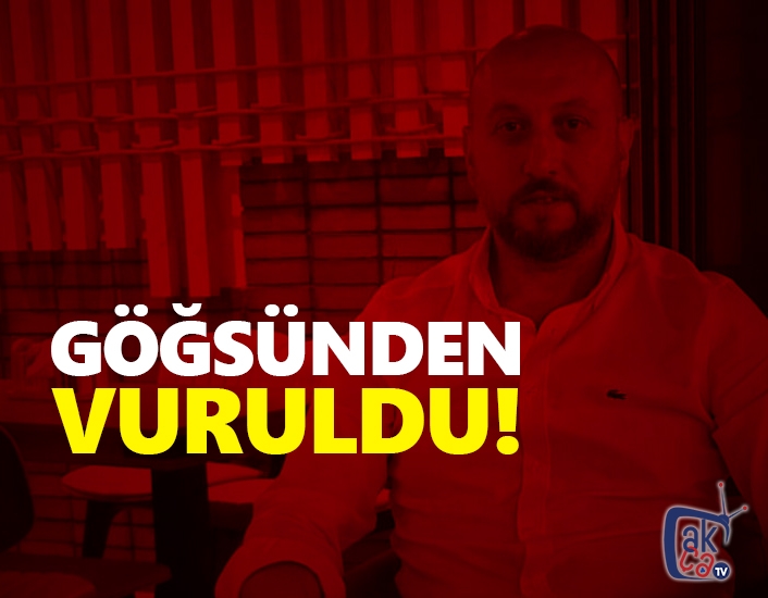 Göğsünden vuruldu