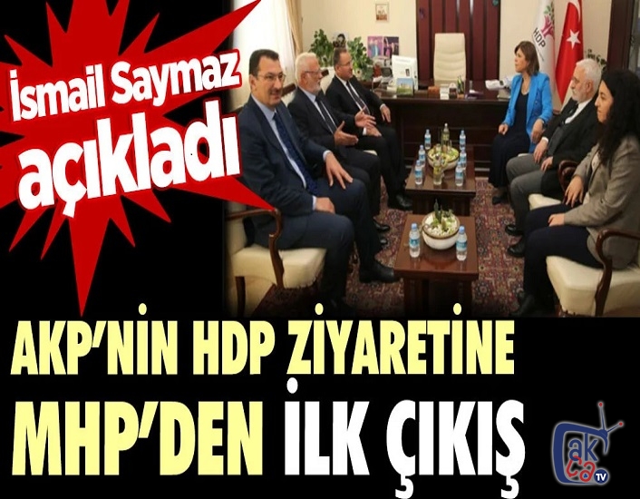 AKP’nin HDP ziyaretine MHP’den ilk çıkış. Gazeteci İsmail Saymaz açıkladı