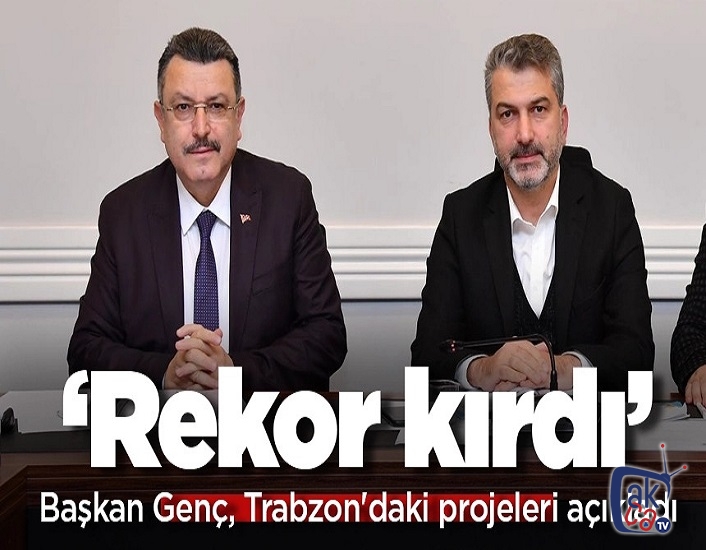 Başkan Genç, Trabzon'daki projeleri açıkladı