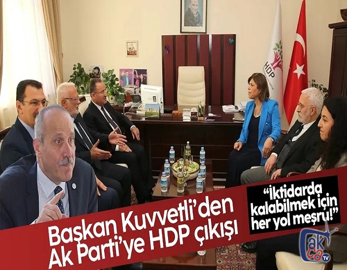 Başkan Kuvvetli'den Ak Parti'ye HDP çıkışı