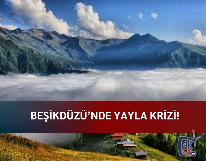 Beşikdüzü’nde Yayla Krizi!