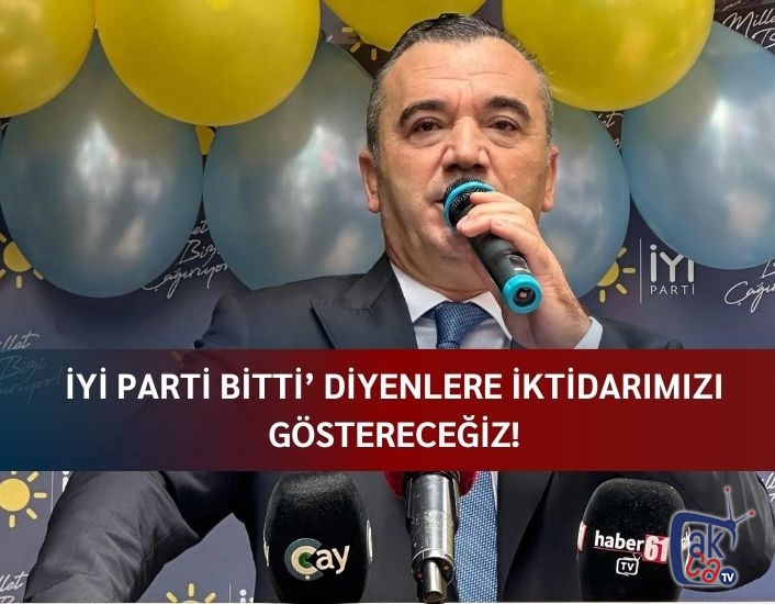 İYİ Parti bitti’ diyenlere iktidarımızı göstereceğiz!