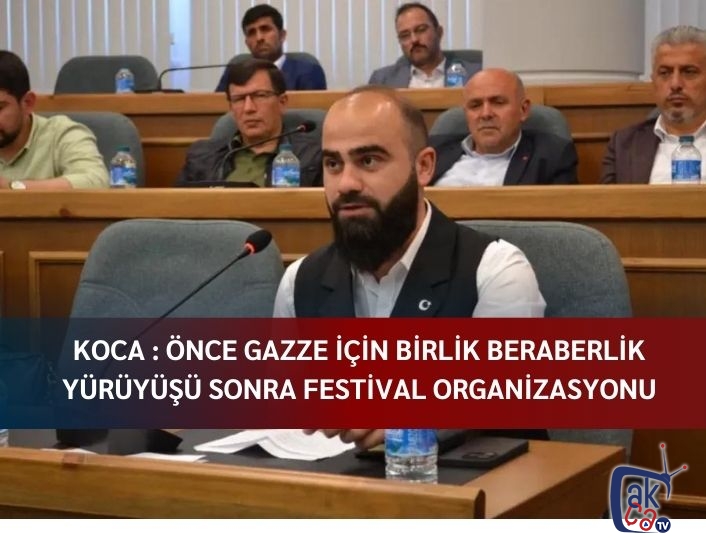 Koca : Önce Gazze için birlik beraberlik yürüyüşü sonra festival organizasyonu