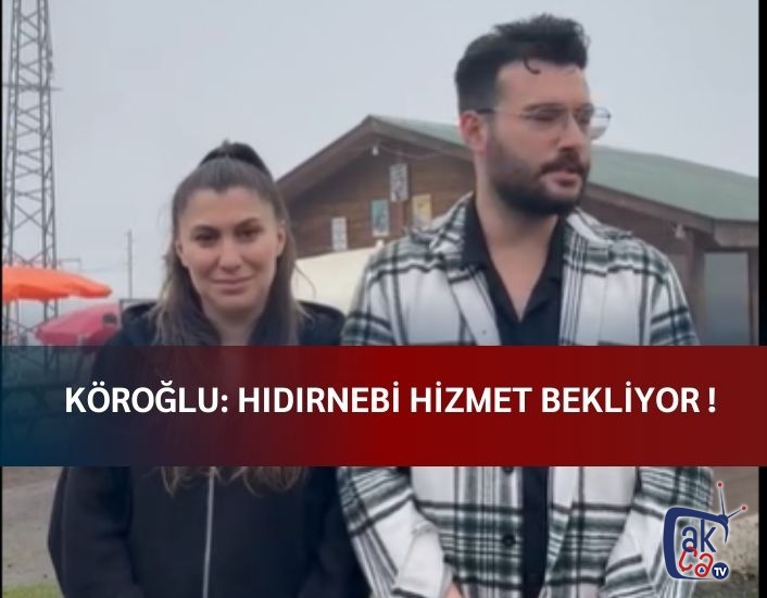 Köroğlu: Hıdırnebi hizmet bekliyor !