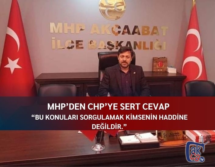 MHP'den CHP'ye sert cevap : Bu konuları sorgulamak kimsenin haddine değildir.