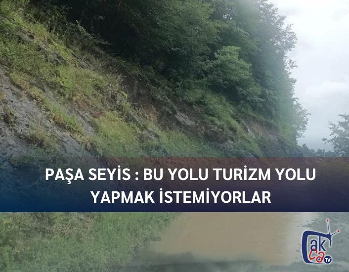 Paşa Seyis : Bu yolu turizm yolu yapmak istemiyorlar