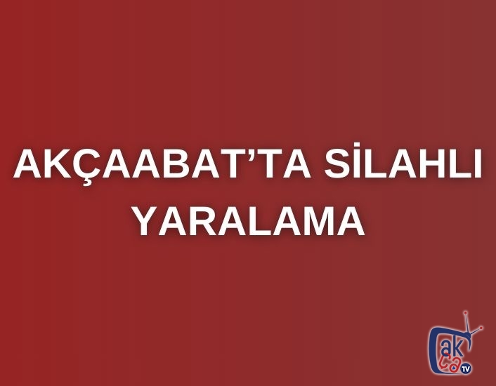 Akçaabat'ta silahlı yaralama