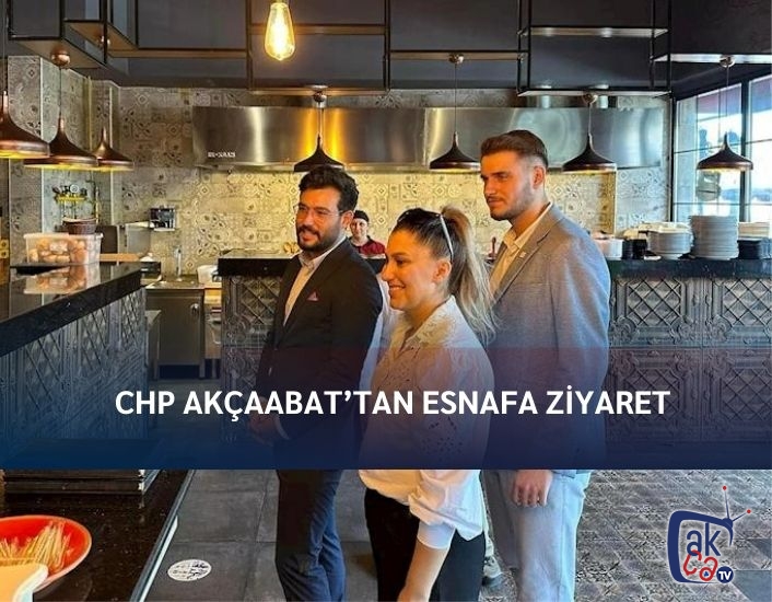 CHP AKÇAABAT’TAN ESNAFA ZİYARET