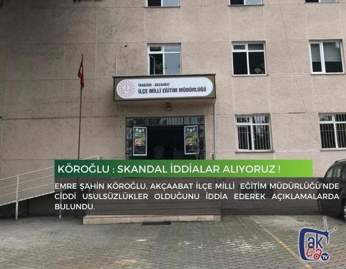 Köroğlu : Skandal İddialar Alıyoruz !