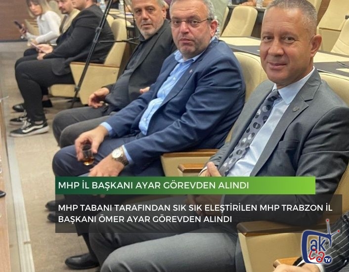 MHP İl Başkanı Ayar görevden alındı