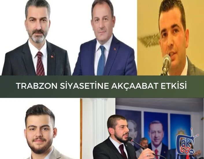 Trabzon Siyasetine Akçaabat etkisi