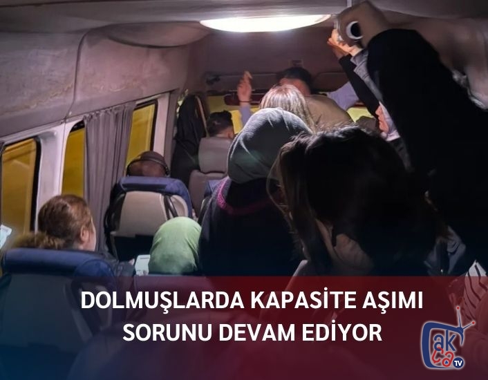 DOLMUŞLARDA KAPASİTE AŞIMI SORUNU DEVAM EDİYOR