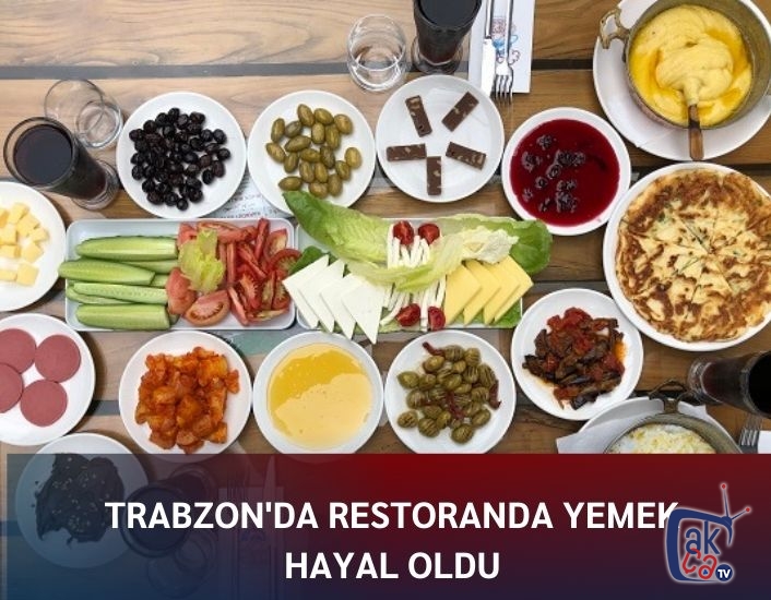 Trabzon'da Restoranda yemek hayal oldu