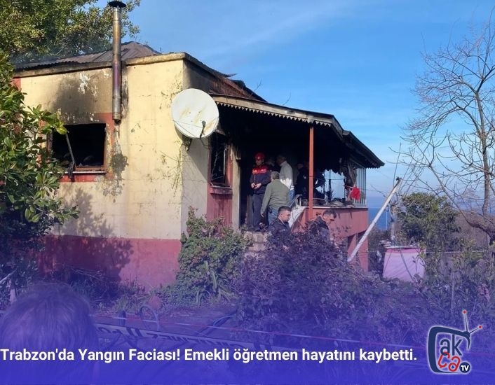 Trabzon'da Yangın Faciası! Emekli öğretmen hayatını kaybetti.