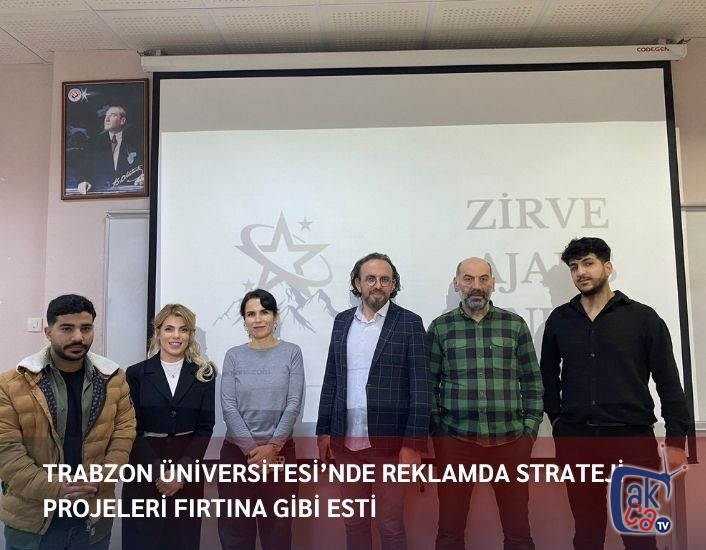 Trabzon Üniversitesi’nde Reklamda Strateji Projeleri Fırtına Gibi Esti