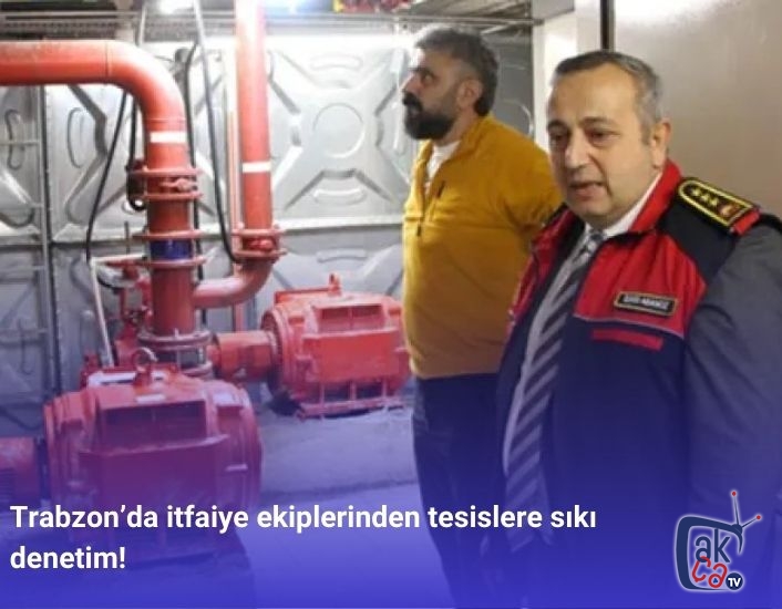 Trabzon’da itfaiye ekiplerinden tesislere sıkı denetim!