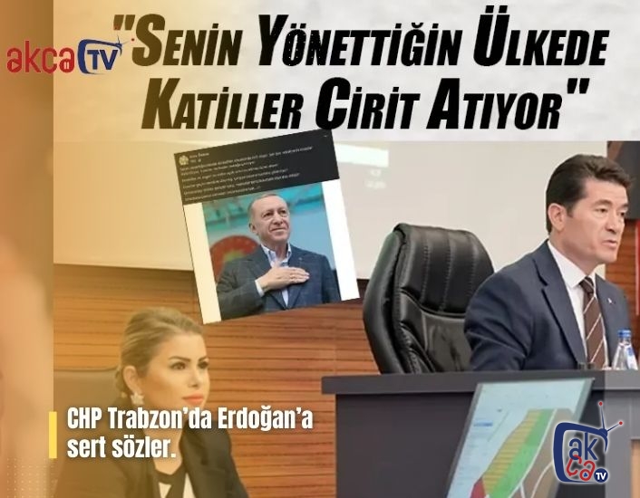 CHP Trabzon’da Erdoğan’a  sert sözler.