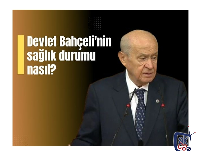 Devlet Bahçeli'nin sağlık durumu nasıl?