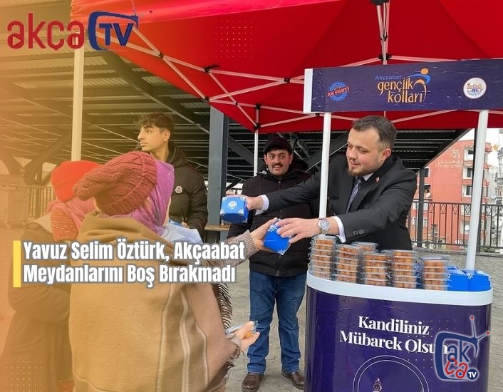 Yavuz Selim Öztürk, Akçaabat Meydanlarını Boş Bırakmadı