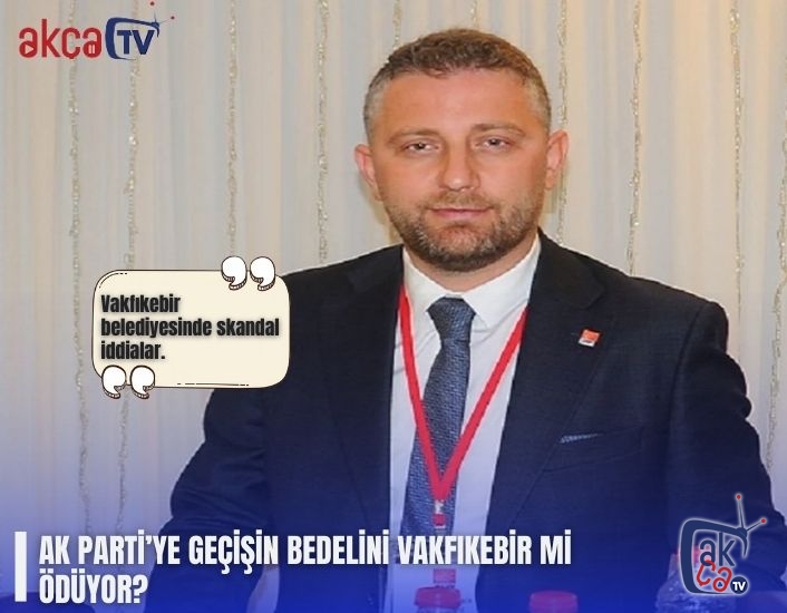 AK PARTİ’YE GEÇİŞİN BEDELİNİ VAKFIKEBİR Mİ ÖDÜYOR?