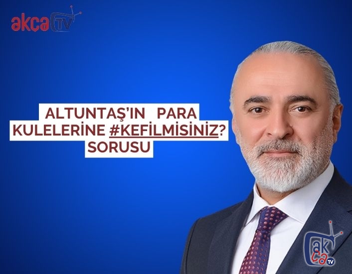 ALTUNTAŞ’IN  para kulelerine #KefilMisiniz? sorusu