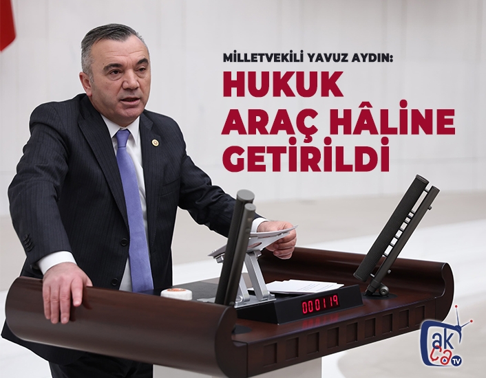 Hukuk araç hâline getirildi!