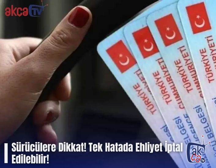 Sürücülere Dikkat! Tek Hatada Ehliyet İptal Edilebilir!