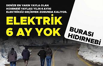 Hıdırnebi Yaylası'nda yılın 6 ayı elektrik yok!