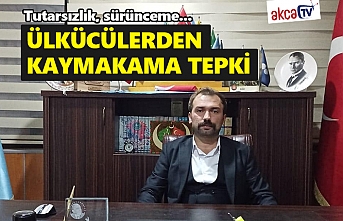 Ülkücülerden kaymakama tepki!