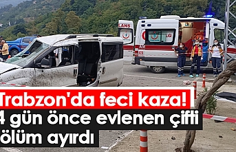 Akçaabat'ta 4 gün önce evlenen çifti trafik kazası ayırdı