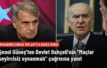 Şenol Güneş'ten Bahçeli'ye yanıt