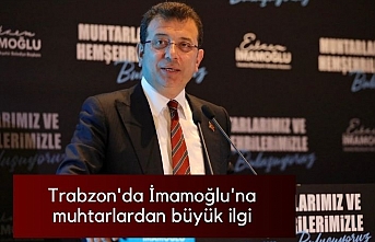 Trabzon'da İmamoğlu'na muhtarlardan büyük ilgi