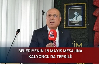 BELEDİYENİN 19 MAYIS MESAJINA KALYONCU DA TEPKİLİ!