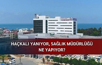 Haçkalı yanıyor, Sağlık Müdürlüğü ne yapıyor ?