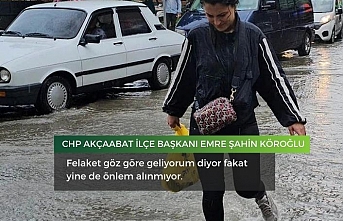 Köroğlu :Felaket göz göre geliyorum diyor fakat yine de önlem alınmıyor.