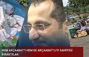 HEM AKÇAABAT’I HEM DE AKÇAABAT’LIYI SAHİPSİZ BIRAKTILAR