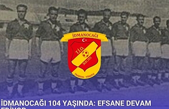 İDMANOCAĞI 104 YAŞINDA: EFSANE DEVAM EDİYOR