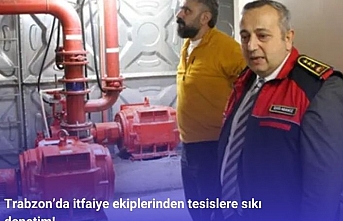 Trabzon’da itfaiye ekiplerinden tesislere sıkı denetim!