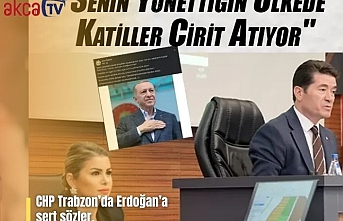 CHP Trabzon’da Erdoğan’a  sert sözler.