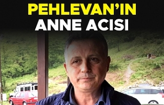 Pehlevan'ın anne acısı