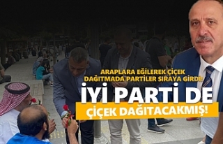 İyi Parti Araplara çiçek dağıtacak