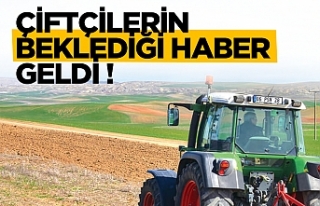 Çiftçilerin beklediği haber geldi!